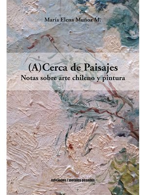 (A)Cerca de paisajes. Notas sobre arte chileno y pintura