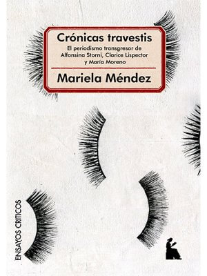 Crónicas travestis. El periodismo transgresor de Alfonsina Storni, Clarice Lispector y María Moreno