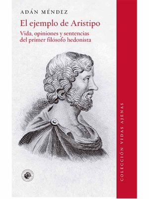 El ejemplo de Aristipo. Vida, opiniones y sentencias del primer filósofo hedonista