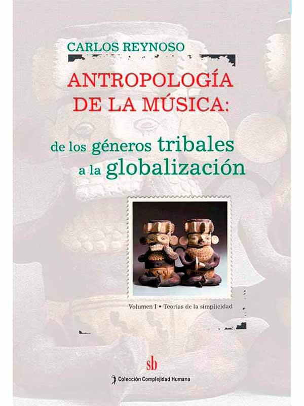 Antropología de la música. De los géneros tribales a la globalización. (Vol.I, Teorías de la simplicidad)