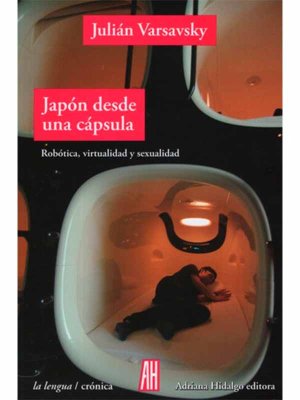 Japón desde una cápsula. Robótica, virtualidad y sexualidad