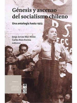 Génesis y ascenso del socialismo chileno. Una antología hasta 1973
