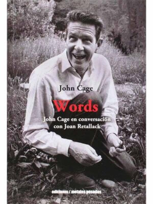 Words. John Cage en conversación con Joan Retallack
