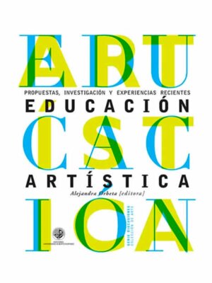 Educación artística. Propuestas, investigación y experiencias recientes