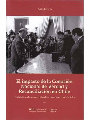 El impacto de la Comisión de Verdad y Reconciliación en Chile. Evaluación a largo plazo desde una perspectiva histórica