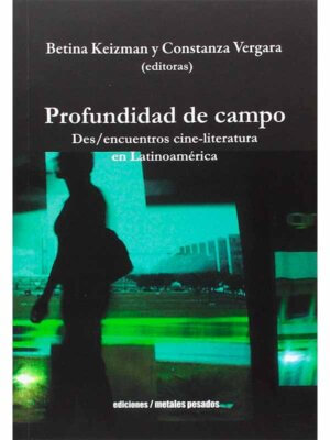 Profundidad de campo. Des/encuentros cine-literatura en Latinoamérica