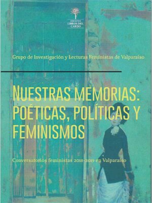 Nuestras memorias: Poéticas, políticas y feminismos. Conversatorios feministas 2018-2019 en Valparaíso