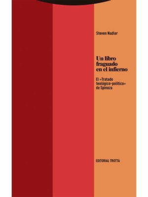 Un libro fraguado en el infierno. El "Tratado teológico-político" de Spinoza