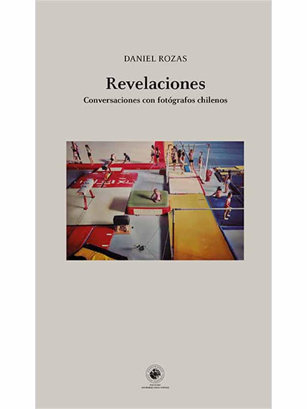 Revelaciones. Conversaciones con fotógrafos chilenos