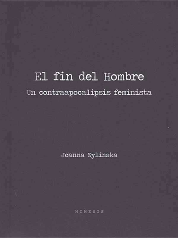 zylinska-el-fin-del-hombre-contraapocalipsis-feminista