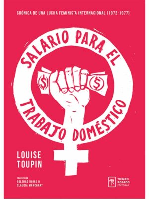 Salario para el trabajo doméstico. Crónica de una lucha feminista internacional (1972-1977)