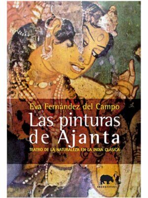 Las pinturas de Ajanta. Teatro de la naturaleza en la India clásica