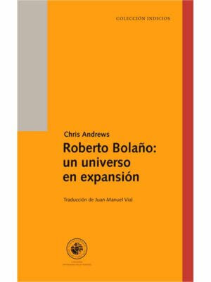 Roberto Bolaño. Un universo en expansión