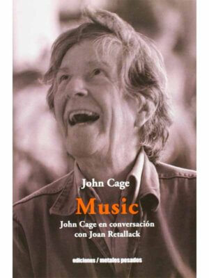 Music. John Cage en conversación con Joan Retallack