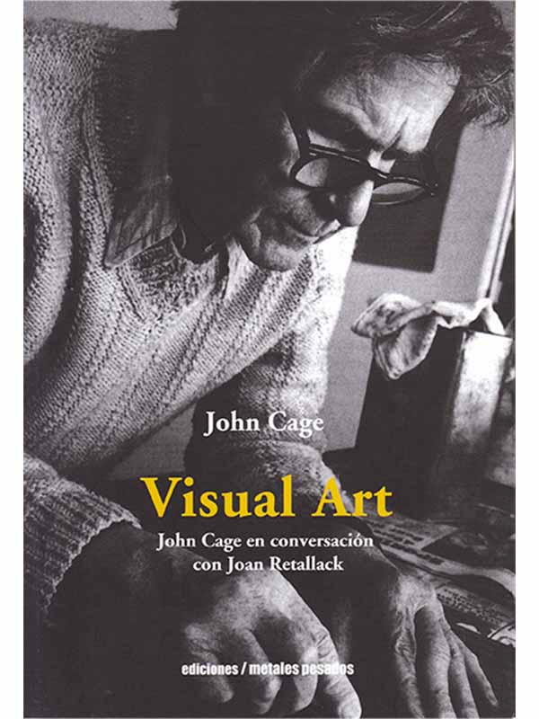 Visual Art. John Cage en conversación con Joan Retallack