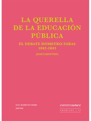 La querella de la educación pública. El debate Domeyko-Varas, 1842-1843. Documentos