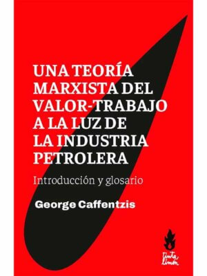 Una teoría marxista del valor-trabajo a la luz de la industria petrolera. Introducción y glosario