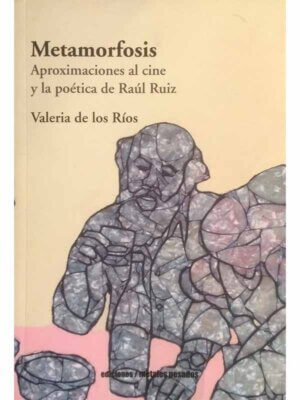 Metamorfosis. Aproximaciones al cine y la poética de Raúl Ruiz