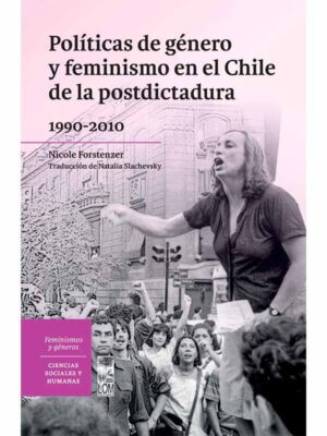 Políticas de género y feminismo en el Chile de la post-dictadura (1990-2010)