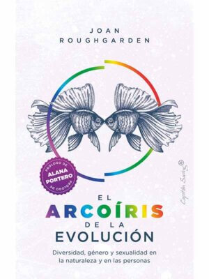 El arcoíris de la evolución. Diversidad, género y sexualidad en la naturaleza y en las personas