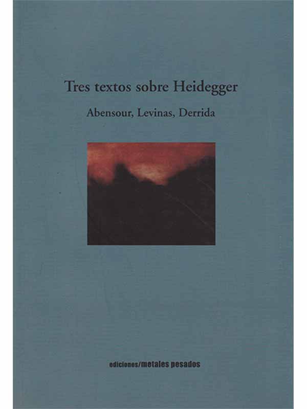 Tres textos sobre Heidegger. Abensour, Levinas y Derrida