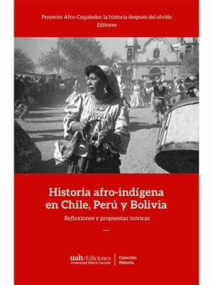 Historia afro-indígena en Chile, Perú y Bolivia. Reflexiones y propuestas teóricas
