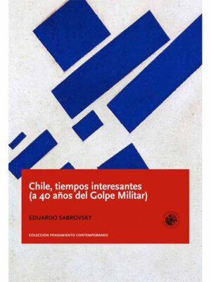 Chile, tiempos interesantes (a 40 años del Golpe Militar)