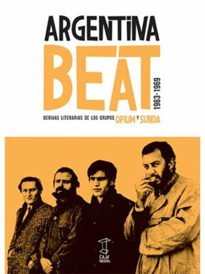 Argentina beat. Derivas literarias de los grupos OPIUM y SUNDA