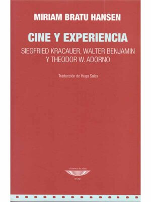 Cine y experiencia. Siegfried Kracauer, Walter Benjamin y Theodor W. Adorno