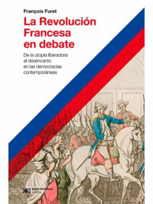 La revolución francesa en debate. De la utopía liberadora al desencanto en las democracias contemporáneas