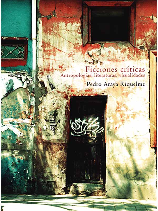 Ficciones críticas. Antropologías, literaturas, visualidades