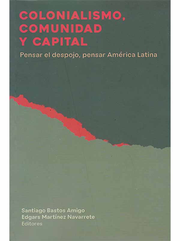 Colonialismo, comunidad y capital. Pensar el despojo, pensar América Latina