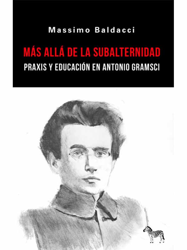 Más allá de la subalternidad. Praxis y educación en Antonio Gramsci