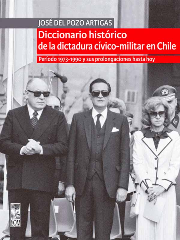 Diccionario histórico de la dictadura cívico-militar en Chile. Período 1973-1990 y sus prologaciones hasta hoy