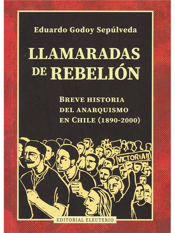 Llamaradas de rebelión. Breve historia del anarquismo en Chile (1890-2000)