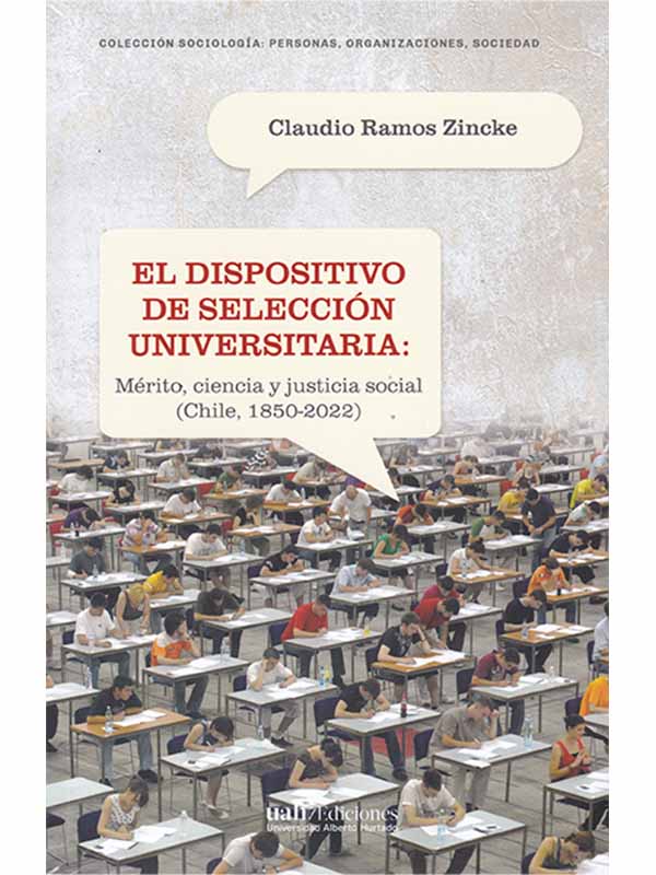El dispositivo de selección universitaria. Mérito, ciencia y justicia social. (Chile, 1850-2022)