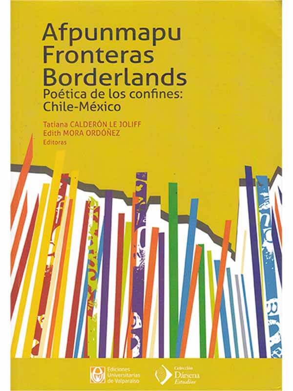 Afpunmapu, Fronteras, Borderlands. Poética de los confines: Chile-México