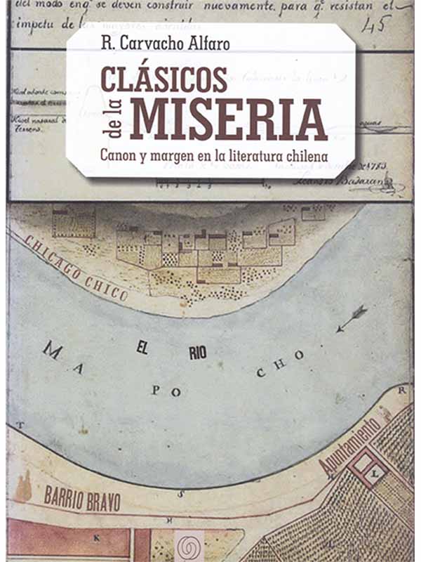 Clásicos de la miseria. Canon y margen en la literatura chilena