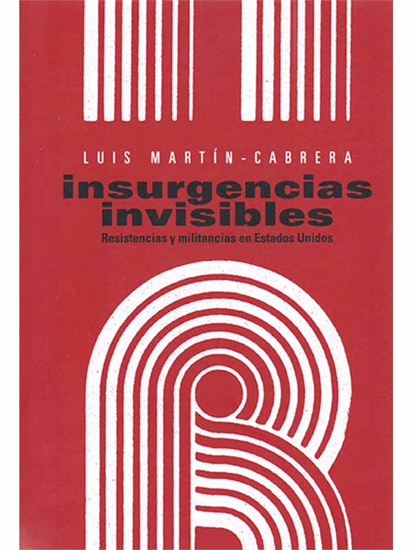 Insurgencias invisibles. Resistencias y militancias en Estados Unidos