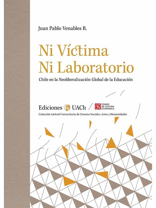 Ni víctima ni laboratorio. Chile en la Neoliberalización global de la educación