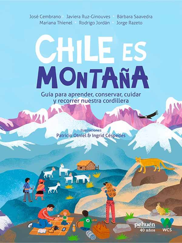 Chile es montaña. Guía para aprender, conservar, cuidar y recorrer nuestra cordillera