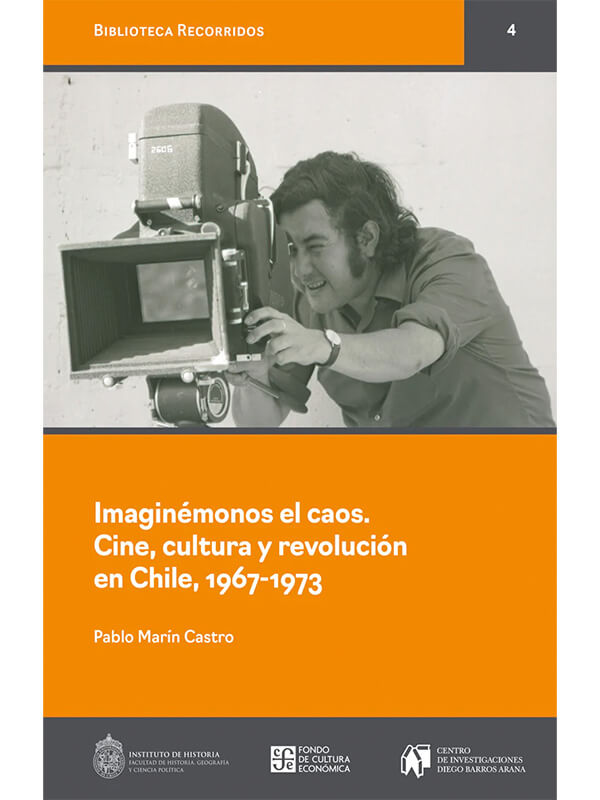 Imaginémonos el caos. Cine, cultura y revolución en Chile, 1967-1973